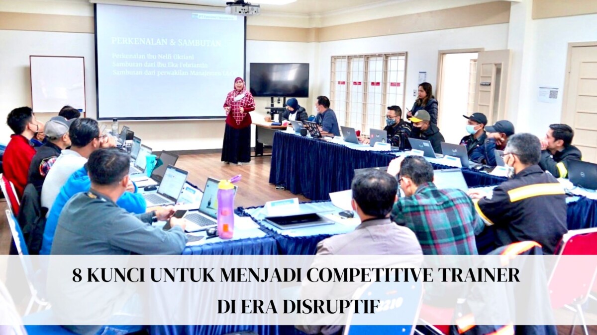 Read more about the article 8 Kunci Untuk Menjadi Competitive Trainer Di Era Disruptif